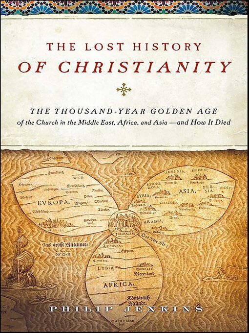 Title details for The Lost History of Christianity by John Philip Jenkins - Available